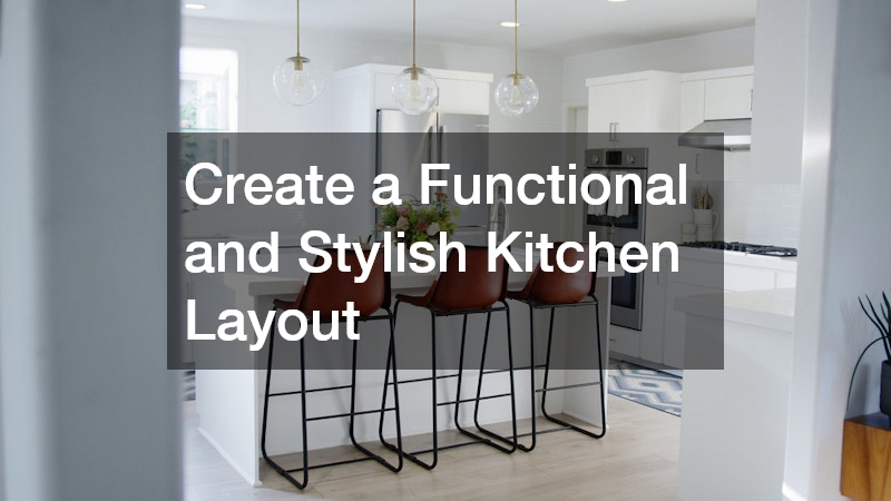 Create a Functional and Stylish Kitchen Layout