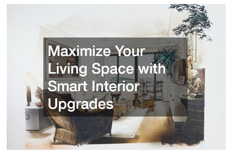Maximize Your Living Space with Smart Interior Upgrades
