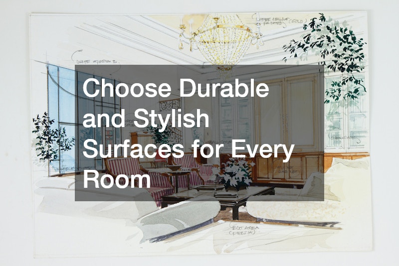 Choose Durable and Stylish Surfaces for Every Room