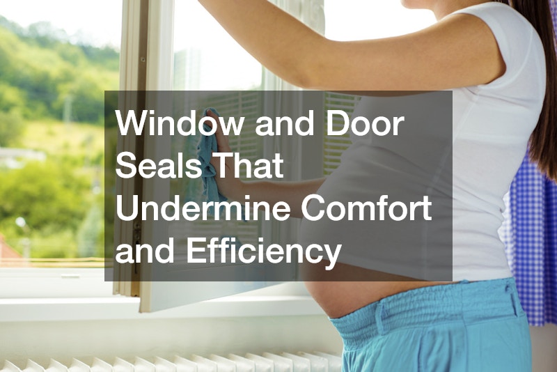Window and Door Seals That Undermine Comfort and Efficiency