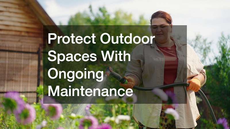 Protect Outdoor Spaces With Ongoing Maintenance