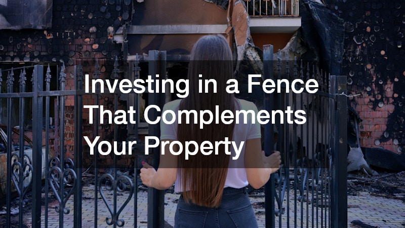 Investing in a Fence That Complements Your Property