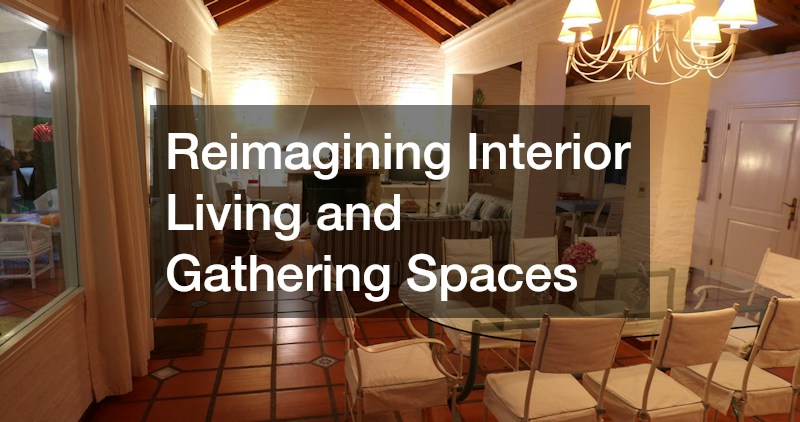 Reimagining Interior Living and Gathering Spaces