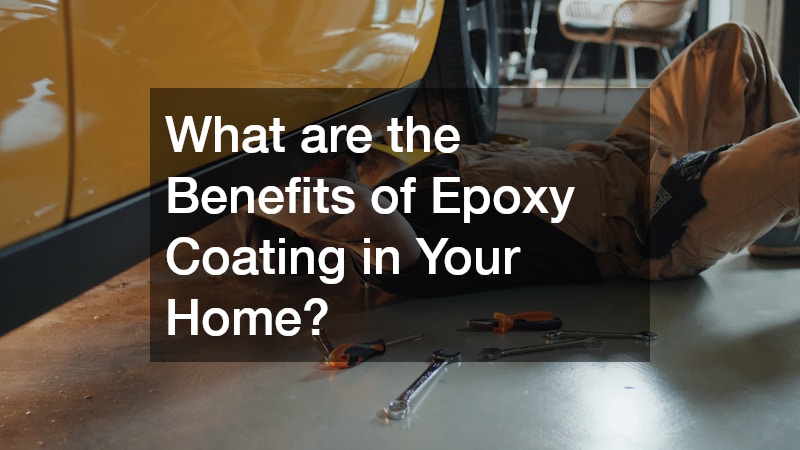 What are the Benefits of Epoxy Coating in Your Home?