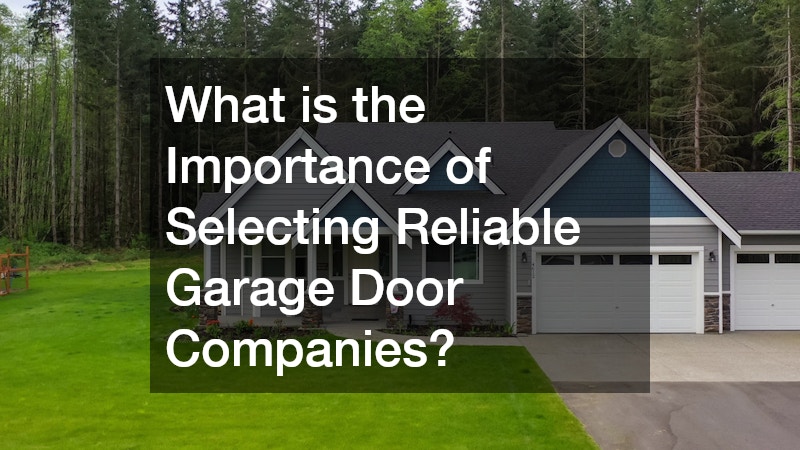 What is the Importance of Selecting Reliable Garage Door Companies?