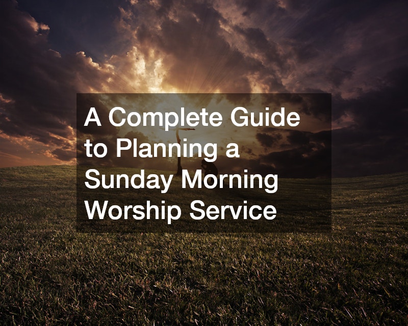 A Complete Guide to Planning a Sunday Morning Worship Service