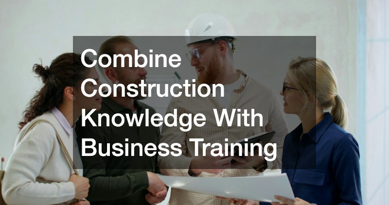 Combine Construction Knowledge With Business Training