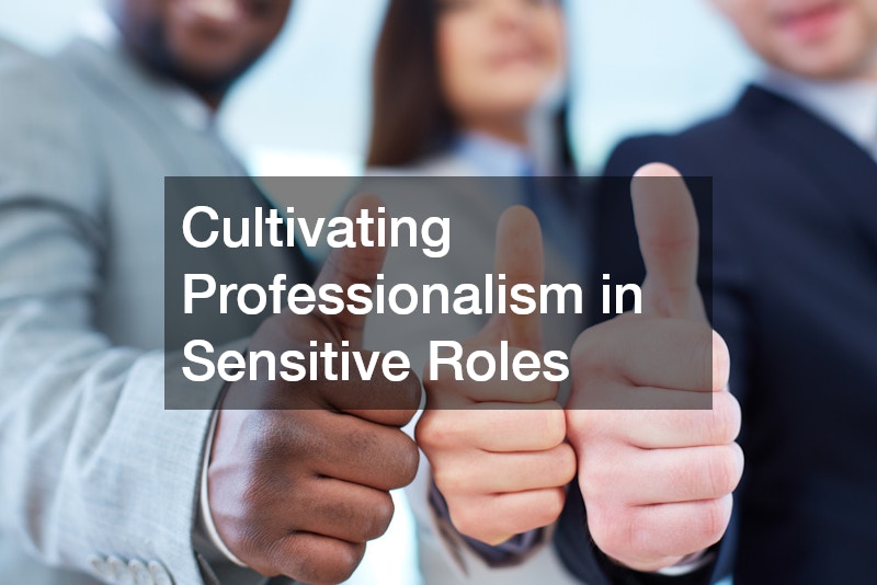 Cultivating Professionalism in Sensitive Roles