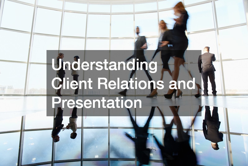 Understanding Client Relations and Presentation