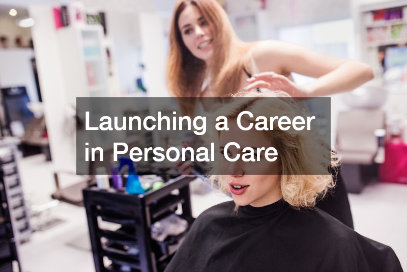 Launching a Career in Personal Care