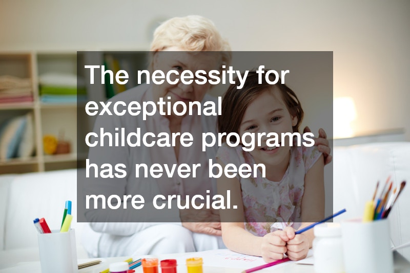 The necessity for exceptional childcare programs has never been more crucial.