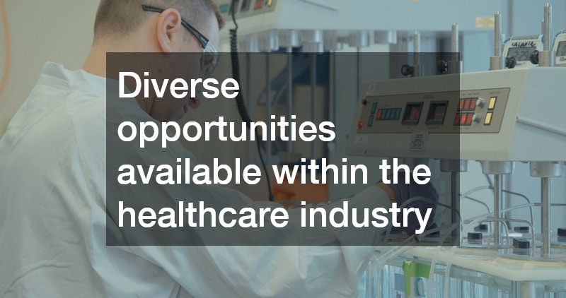 Diverse opportunities available within the healthcare industry