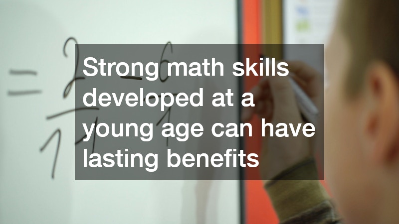 Strong math skills developed at a young age can have lasting benefits