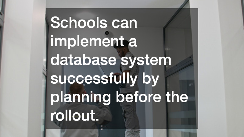 Schools can implement a database system successfully by planning before the rollout.