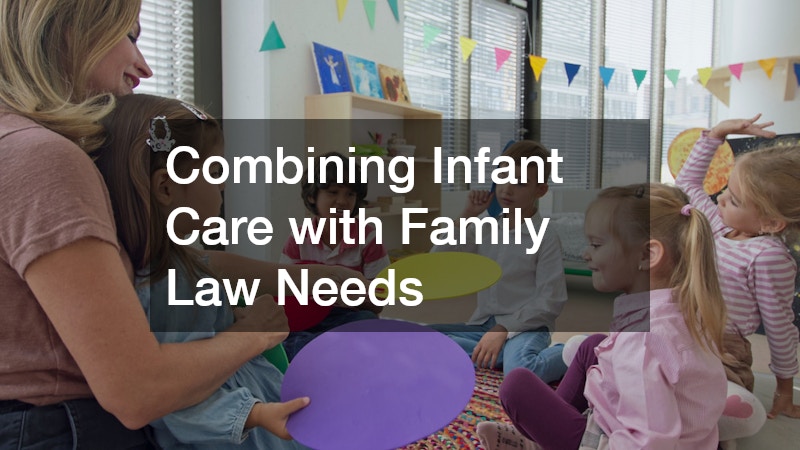 Combining Infant Care with Family Law Needs