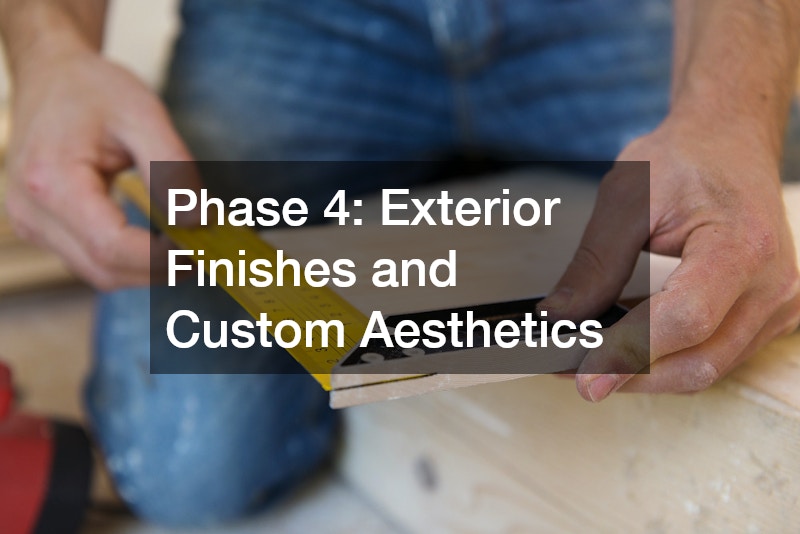 Phase 4: Exterior Finishes and Custom Aesthetics