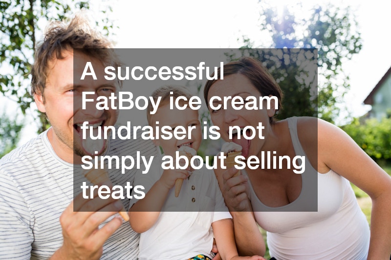 A successful FatBoy ice cream fundraiser is not simply about selling treats