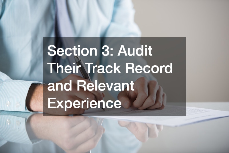 Section 3: Audit Their Track Record and Relevant Experience