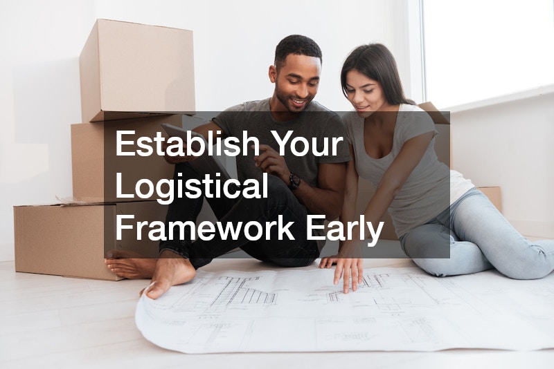 Establish Your Logistical Framework Early