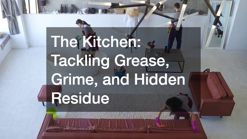 The Kitchen: Tackling Grease, Grime, and Hidden Residue