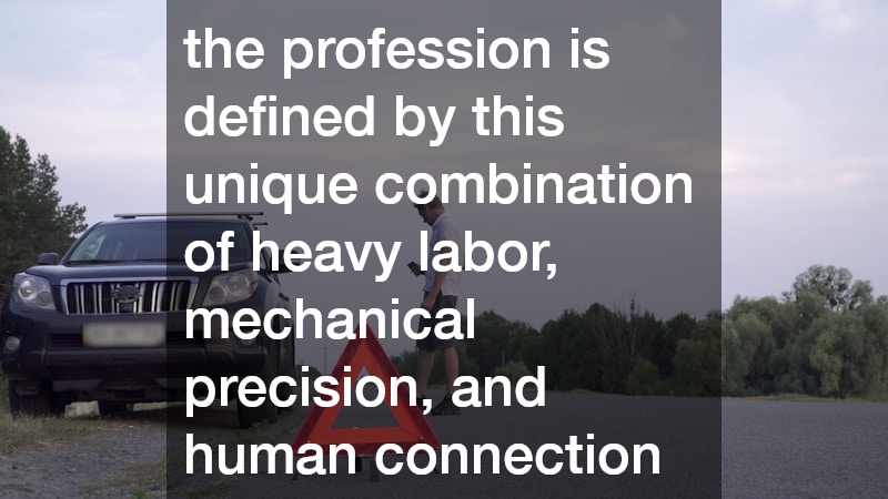 the profession is defined by this unique combination of heavy labor, mechanical precision, and human connection