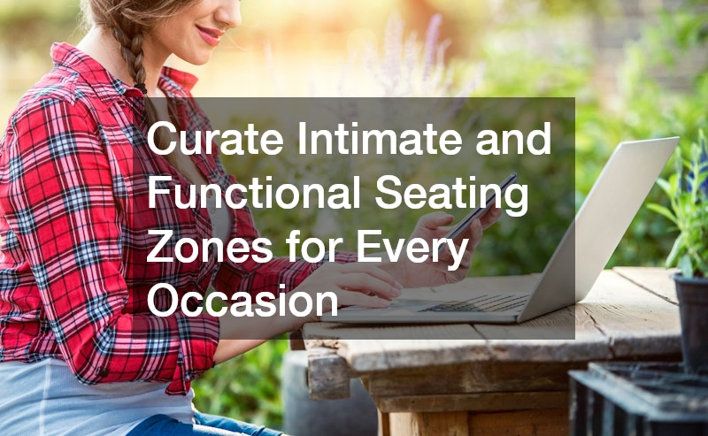 Curate Intimate and Functional Seating Zones for Every Occasion