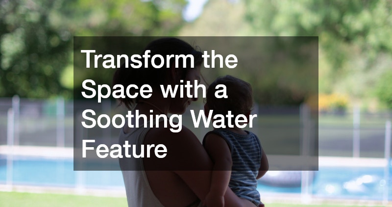 Transform the Space with a Soothing Water Feature