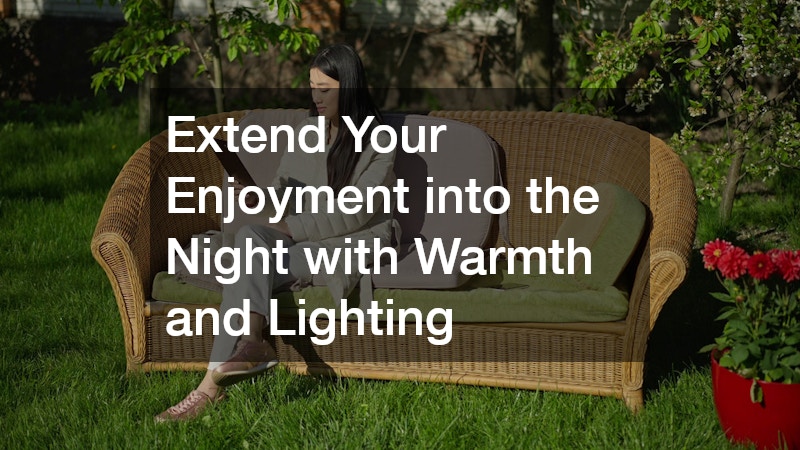 Extend Your Enjoyment into the Night with Warmth and Lighting