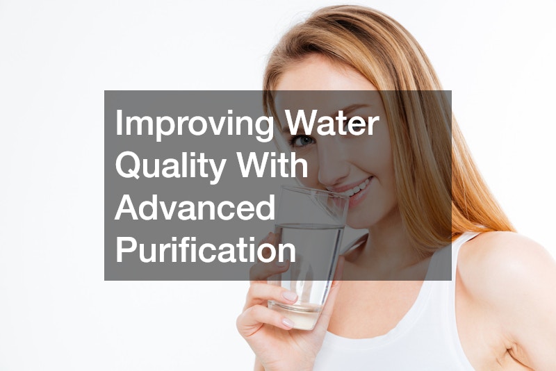 Improving Water Quality With Advanced Purification
