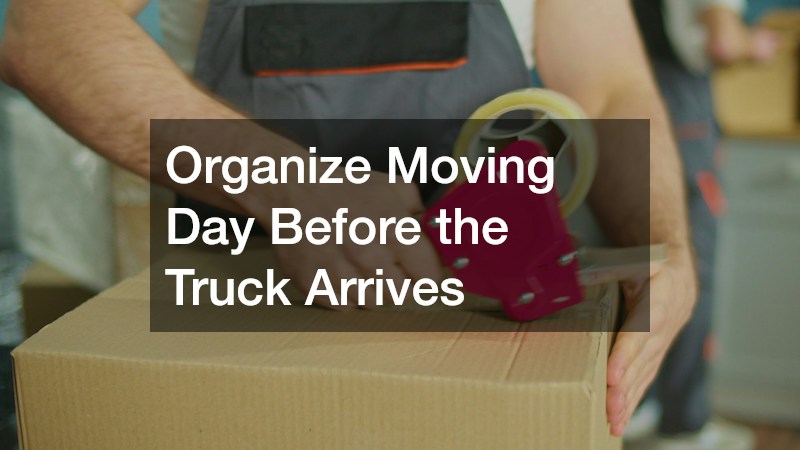 Organize Moving Day Before the Truck Arrives