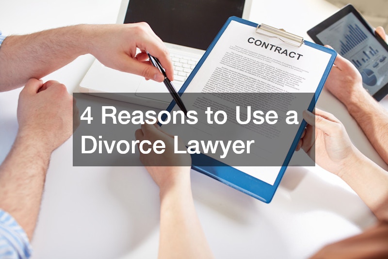 4 Reasons to Use a Divorce Lawyer