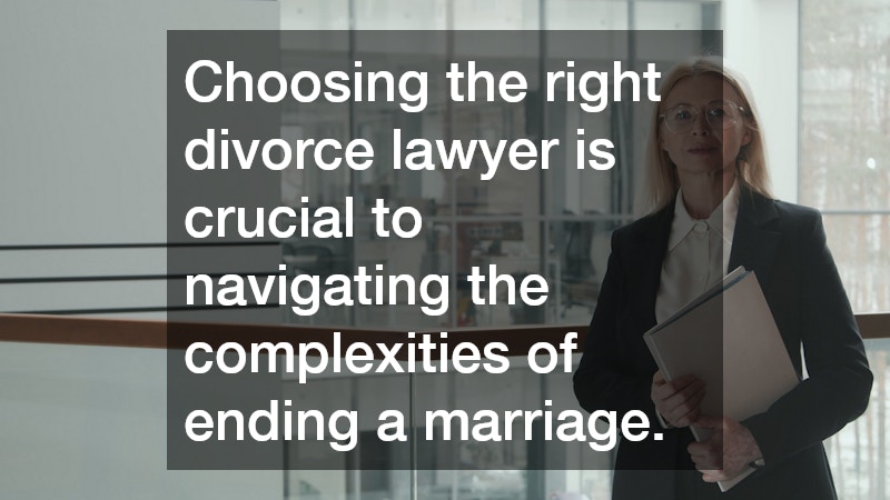 Choosing the right divorce lawyer is crucial to navigating the complexities of ending a marriage.