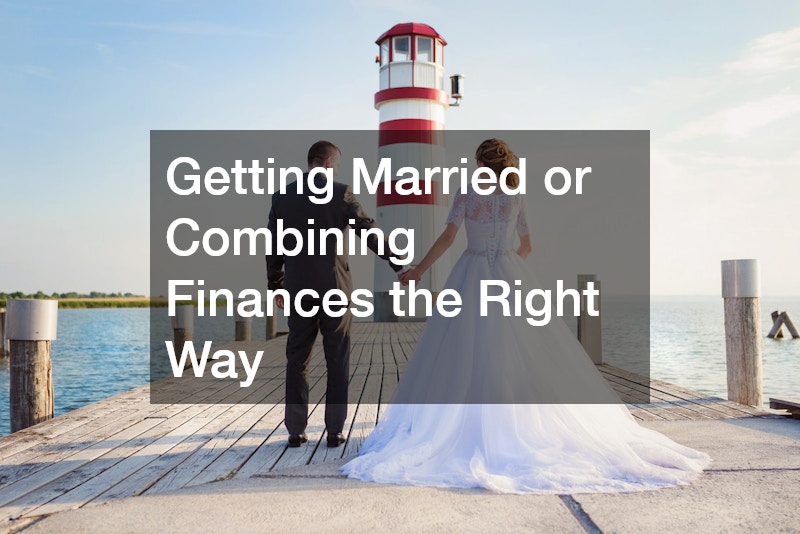 Getting Married or Combining Finances the Right Way