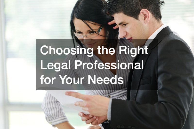 Choosing the Right Legal Professional for Your Needs