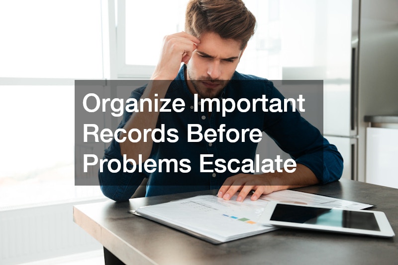 Organize Important Records Before Problems Escalate