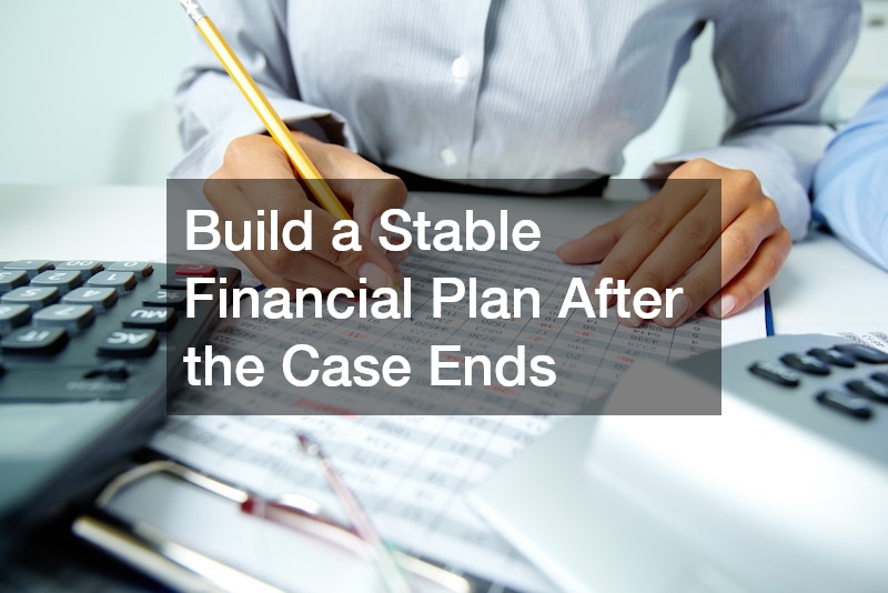 Build a Stable Financial Plan After the Case Ends