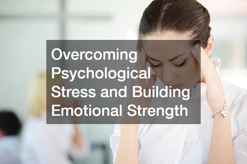 Overcoming Psychological Stress and Building Emotional Strength
