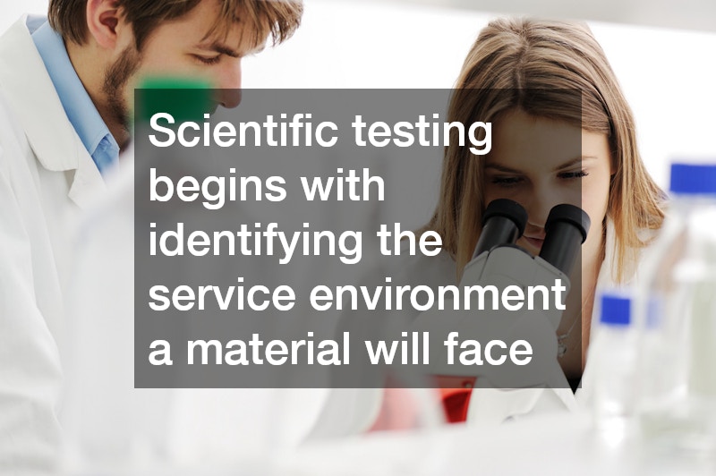 Scientific testing begins with identifying the service environment a material will face