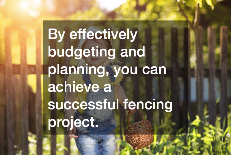 By effectively budgeting and planning, you can achieve a successful fencing project.
