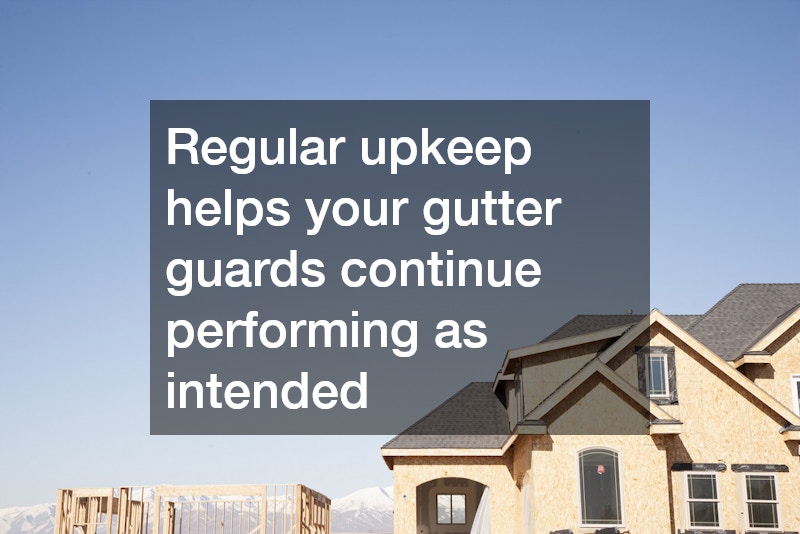 Regular upkeep helps your gutter guards continue performing as intended