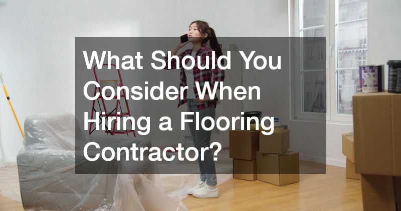 What Should You Consider When Hiring a Flooring Contractor?