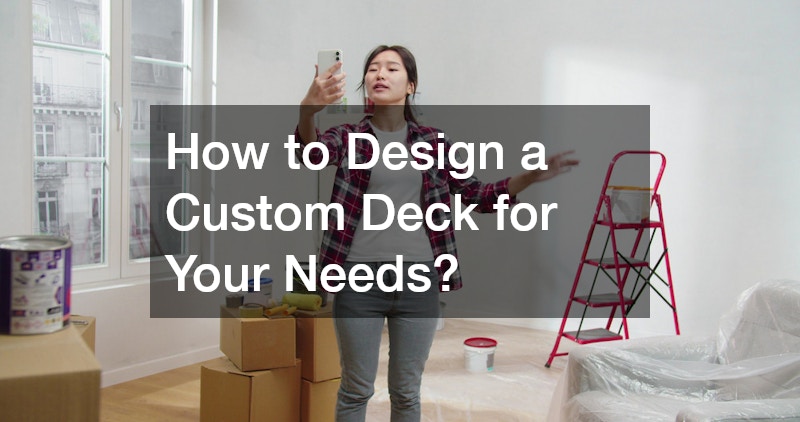 How to Design a Custom Deck for Your Needs?