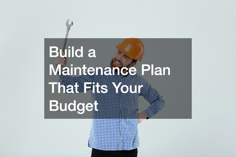 Build a Maintenance Plan That Fits Your Budget