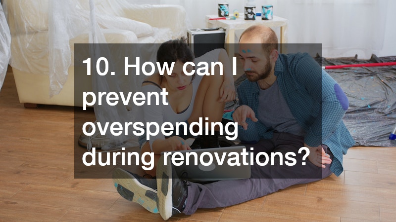 10. How can I prevent overspending during renovations?