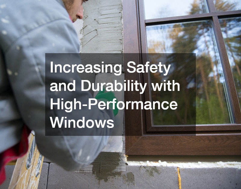 Increasing Safety and Durability with High-Performance Windows