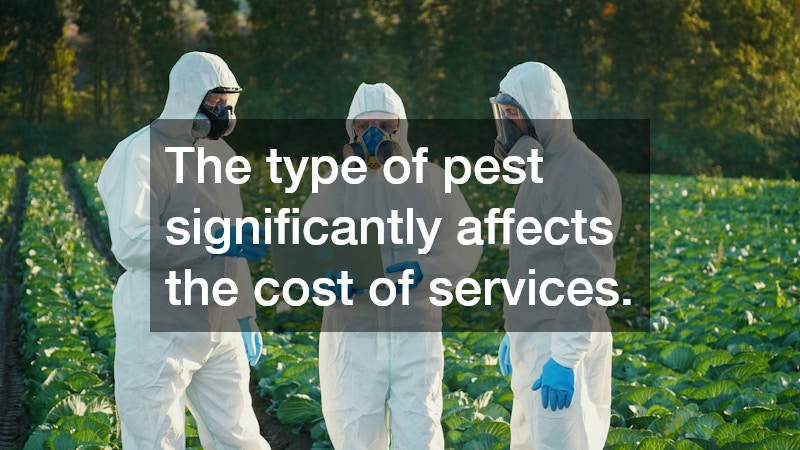 The type of pest significantly affects the cost of services.