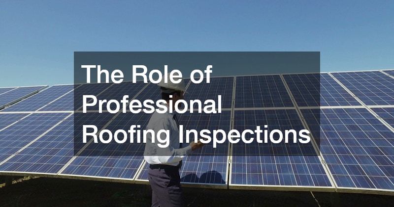 The Role of Professional Roofing Inspections