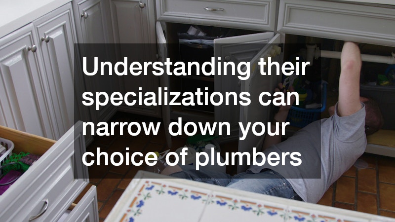Understanding their specializations can narrow down your choice of plumbers