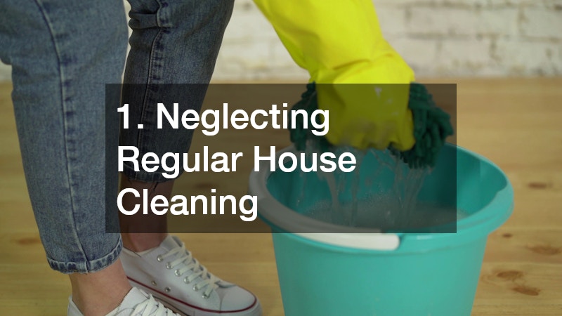 1. Neglecting Regular House Cleaning