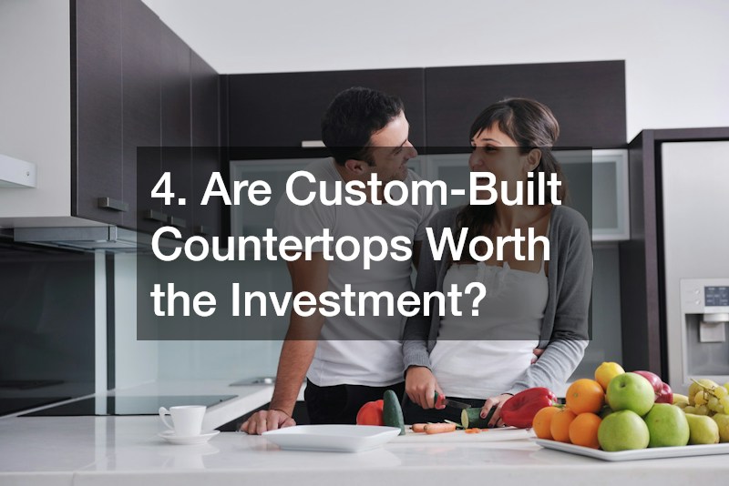 4. Are Custom-Built Countertops Worth the Investment?